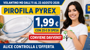 Alice presenta la pirofila Pyrex a 1,99 euro nel Volantino MD dall'11 al 23 agosto 2026